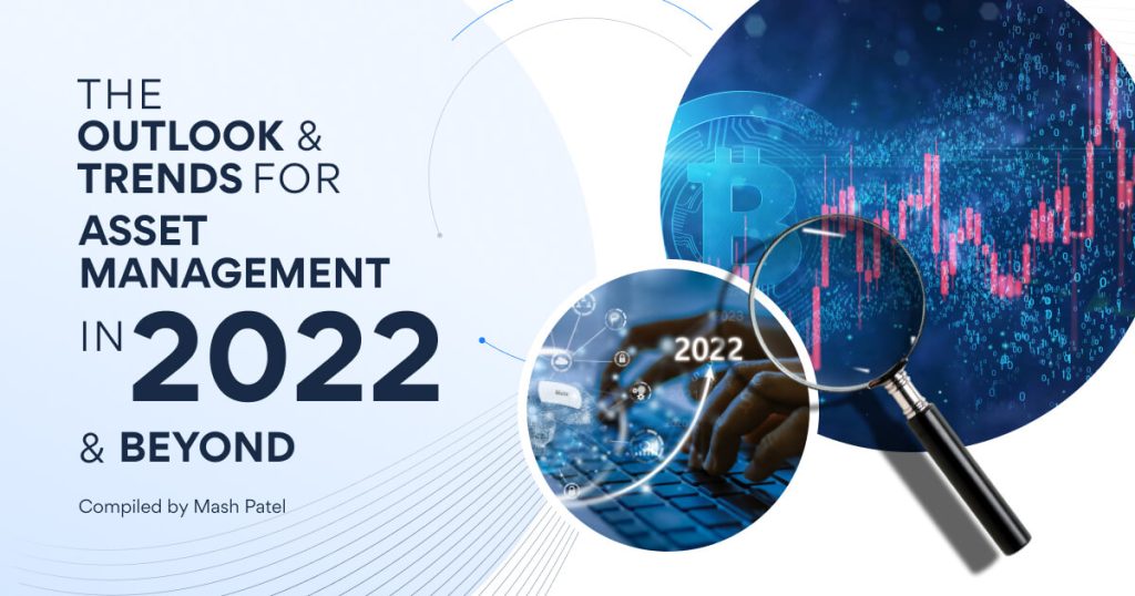 The Outlook and Trends for Asset Management in 2022 and beyond